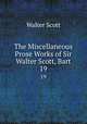 The Miscellaneous Prose Works of Sir Walter Scott, Bart. 19, Scott Walter 