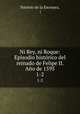 Ni Rey, ni Roque: Episodio histrico del reinado de Felipe II. Ao de 1595. 1-2, Patricio de la Escosura, ( 