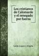 Los cristianos de Calomarde y el renegado por fuerza, Leon Lopez y Espila 