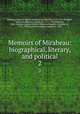 Memoirs of Mirabeau: biographical, literary, and political. 2, Honore-Gabriel de Riquetti Mirabeau 