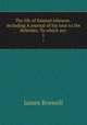 The life of Samuel Johnson . including A journal of his tour to the Hebrides. To which are .. 1, James Boswell 