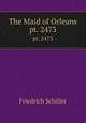 The Maid of Orleans. pt. 2473, Friedrich Schiller 