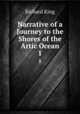 Narrative of a Journey to the Shores of the Artic Ocean in 1833, 1834 and 1835, Richard King 
