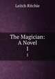 The Magician: A Novel. 1, Leitch Ritchie 