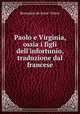 Paolo e Virginia, ossia i figli dell`infortunio, traduzione dal francese, Bernardin de Saint -Pierre 
