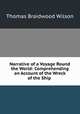 Narrative of a Voyage Round the World: Comprehending an Account of the Wreck of the Ship ., Thomas Braidwood Wilson 