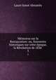 Memoires sur la Restauration: ou, Souvenirs historiques sur cette epoque, la Revolution de 1830 ., Laure Junot Abrantes 