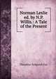 Norman Leslie ed. by N.P. Willis.: A Tale of the Present, Theodore Sedgwick Fay 