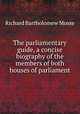 The parliamentary guide, a concise biography of the members of both houses of parliament, 