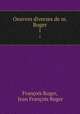 Oeuvres diverses de m. Roger. 1, Francois Roger 