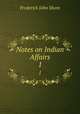 Notes on Indian Affairs. 1, Frederick John Shore 