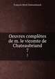 Oeuvres compltes de m. le vicomte de Chateaubriand. 7, Francois-Rene Chateaubriand 