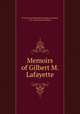 Memoirs of Gilbert M. Lafayette, H La Fayette Villaume Ducoudray-Holstein, H L V Ducoudray Holstein 