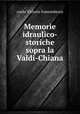 Memorie idraulico-storiche sopra la Valdi-Chiana, conte Vittorio Fossombroni 