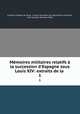 Mmoires militaires relatifs la succession d`Espagne sous Louis XIV: extraits de la .. 1, Francois Eugene de Vault 