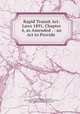 Rapid Transit Act: Laws 1891, Chapter 4, as Amended . : an Act to Provide ., New York (State ), New York (State , New York (State ). Public Service Commission. First District, Public Service Commission , First District 
