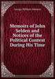 Memoirs of John Selden and Notices of the Political Contest During His Time, George William Johnson 