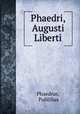 Phaedri, Augusti Liberti, Phaedrus, Publilius 