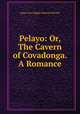 Pelayo: Or, The Cavern of Covadonga. A Romance, Anna Cora Ogden Mowatt Ritchie 