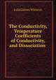 The Conductivity, Temperature Coefficients of Conductivity, and Dissociation ., Lula Gaines Winston 