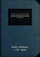 On the power, wisdom and goodness of God as manifested in the creation of animals and in their history, habits and instincts;. 1, Kirby, William, 1759-1850 