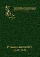 The Old and New Testament connected, in the history of the Jews and neighbouring nations; from the declension of the kingdoms of Israel and Judah, to the time of Christ. 2, Prideaux, Humphrey, 1648-1724 