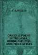 ORIGINAL POEMS IN THE MORA,HEROIC,PATHETIC, AND OTHER STYLES, A TRAVELLER 