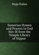 Sumerian Hymns and Prayers to God Nin-Ib from the Temple Library of Nippur ., Hugo Radau 