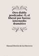 Otro diablo predicador: , el liberal por fuerza: intermedio dramtico, Manuel Breton de los Herreros 