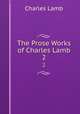 The Prose Works of Charles Lamb. 2, Charles Lamb 