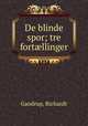 De blinde spor; tre fort?llinger, Gandrup, Richardt 
