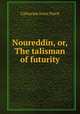 Noureddin, or, The talisman of futurity, Catharine Irene Finch 
