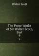The Prose Works of Sir Walter Scott, Bart. 9, Scott Walter 