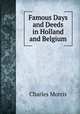 Famous Days and Deeds in Holland and Belgium, Morris Charles 