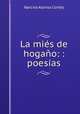 La mies de hogano: : poesias, Narciso Alonso Cortes 