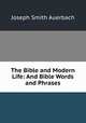 The Bible and Modern Life: And Bible Words and Phrases, Joseph Smith Auerbach 