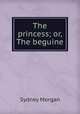 The princess; or, The beguine, Sydney Morgan 