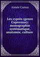 Les cypres (genre Cupressus): monographie systematique, anatomie, culture ., Aimee Camus 