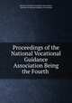 Proceedings of the National Vocational Guidance Association Being the Fourth ., National Vocational Guidance Association , National Vocational Guidance Association 