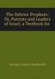 The Hebrew Prophets: Or, Patriots and Leaders of Israel; a Textbook for ., Georgia Louise Chamberlin 