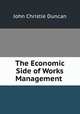 The Economic Side of Works Management ., John Christie Duncan 