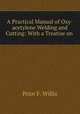 A Practical Manual of Oxy-acetylene Welding and Cutting: With a Treatise on ., Prior F. Willis 
