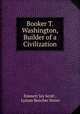 Booker T. Washington, Builder of a Civilization, Emmett Jay Scott , Lyman Beecher Stowe 