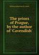 The priors of Prague, by the author of `Cavendish`., William Johnstoun N . Neale 
