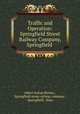 Traffic and Operation: Springfield Street Railway Company, Springfield ., Albert Sutton Richey , Springfield street railway company , Springfield, Mass 