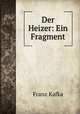 Der Heizer: Ein Fragment, Franz Kafka 