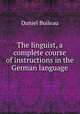 The linguist, a complete course of instructions in the German language, Daniel Boileau 