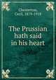 The Prussian hath said in his heart, Chesterton, Cecil, 1879-1918 