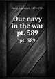 Our navy in the war. pt. 589, Perry, Lawrence, 1875-1954 