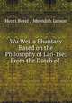 Wu Wei, a Phantasy Based on the Philosophy of Lao-Tse: From the Dutch of ., Henri Borel , Meredith Ianson 